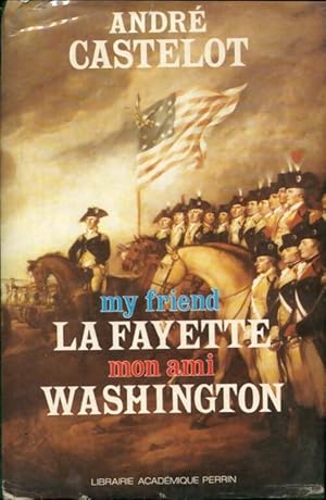 Lafayette, mon ami Washington - Andr? Castelot