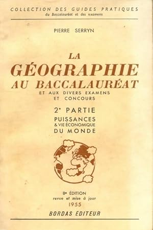 Image du vendeur pour La g?ographie au baccalaur?at Tome II : Puissances et vie ?conomique du monde - Pierre Serryn mis en vente par Book Hmisphres