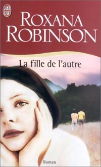 Image du vendeur pour La fille de l'autre - Roxanna Robinson mis en vente par Book Hmisphres