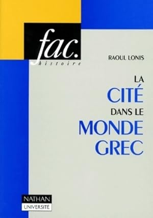 La cite dans le monde grec. : Structures fonctionnement contradictions - Raoul Lonis