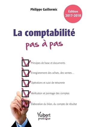 La comptabilité pas à pas : Édition 2017-2018 - Philippe Guillermic