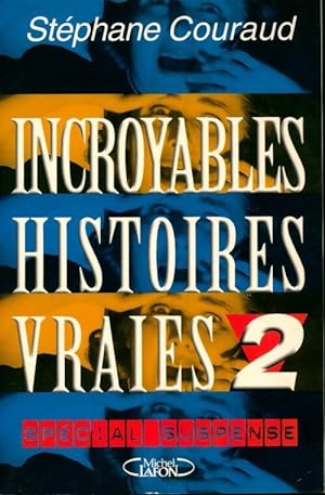 Incroyables histoires vraies. Tome II - St?phane Couraud