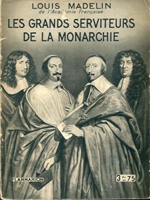 Image du vendeur pour Les grands serviteurs de la monarchie - Louis Madelin mis en vente par Book Hmisphres