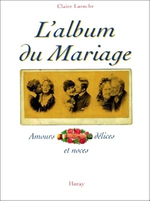 Immagine del venditore per L'Album du Mariage. Amours d?lices et noces - Claire Laroche venduto da Book Hmisphres