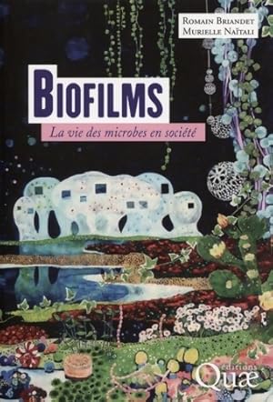 Image du vendeur pour Biofilms : La vie des microbes en soci?t? - Romain Briandet mis en vente par Book Hmisphres