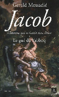 Jacob, l'homme qui se battit avec Dieu Tome I : Le gué du Yabboq - Gérald Messadié