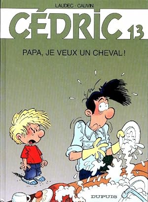 Cédric Tome XIII : Papa je veux un cheval ! - Raoul Cauvin