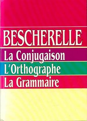 Bescherelle : La conjugaison, l'orthographe et la grammaire - Collectif