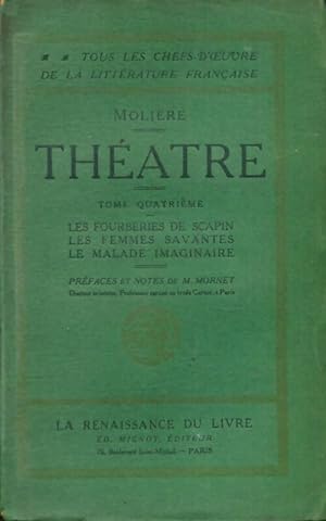 Image du vendeur pour Théâtre Tome IV : Les fourberies de Scapin / Les femmes savantes / Lemalade imaginaire - Molière mis en vente par Book Hémisphères