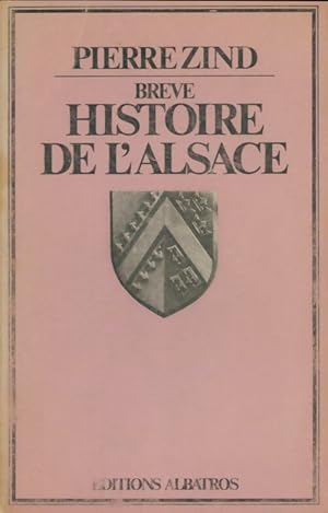 Brève histoire de l'Alsace - Pierre Zind