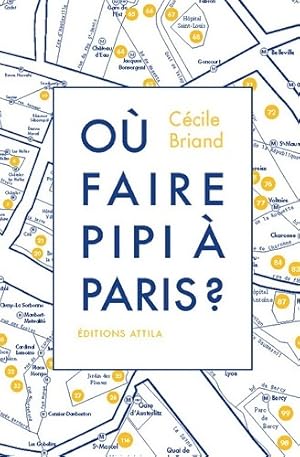 O  faire pipi   Paris   : Guide de 200 toilettes accessibles au public - C cile Briand