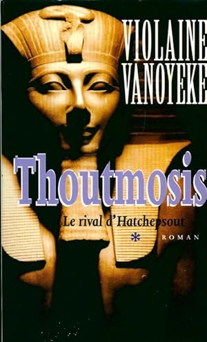 Image du vendeur pour Thoutmosis Tome I : Le rival d'Hatchepsout - Violaine Vanoyeke mis en vente par Book Hmisphres