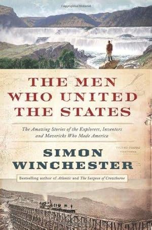 Immagine del venditore per The Men Who United the States: The Amazing Stories of the Explorers, Inventors and Mavericks Who Made America venduto da WeBuyBooks 2