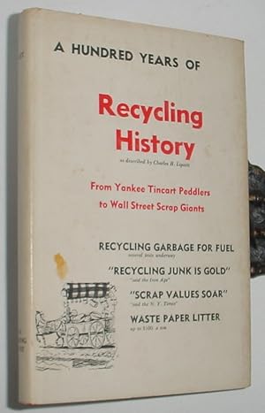 Image du vendeur pour 100 Years of Recycling History, From Yankee Tincart Peddlers to Wall Street Scrap Giants mis en vente par R Bryan Old Books