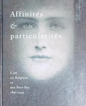 Image du vendeur pour Affinities & Particularities. L'Art en Belgique et aux Pays-Bas 1890-1945 mis en vente par Miliardi di Parole