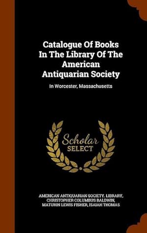 Bild des Verkufers fr Catalogue Of Books In The Library Of The American Antiquarian Society: In Worcester, Massachusetts zum Verkauf von moluna