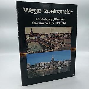 Bild des Verkufers fr Wege zueinander Landsberg (Warthe) - Gorzow Wlkp. - Herford zum Verkauf von Antiquariat Bcherwurm