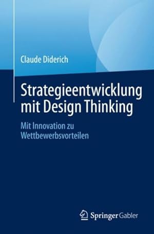 Image du vendeur pour Strategieentwicklung Mit Design Thinking : Mit Innovation Zu Wettbewerbsvorteilen -Language: German mis en vente par GreatBookPricesUK