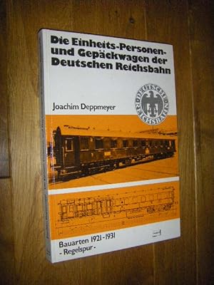 Seller image for Die Einheits-Personen- und Gepckwagen der Deutschen Reichsbahn. Bauarten 1921 - 1931. -Regelspur- for sale by Versandantiquariat Rainer Kocherscheidt