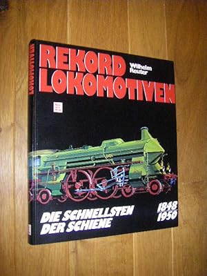 Bild des Verkufers fr Rekord-Lokomotiven. Die Schnellsten der Schiene 1848 - 1950 zum Verkauf von Versandantiquariat Rainer Kocherscheidt