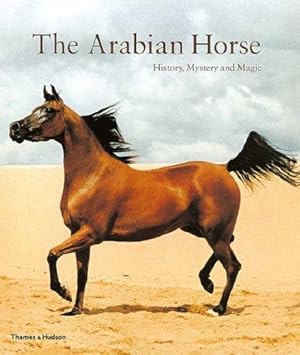 Imagen del vendedor de The Arabian Horse: History, Mystery and Magic a la venta por WeBuyBooks