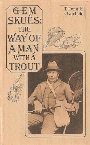Seller image for G.E.M. SKUES: THE WAY OF A MAN WITH A TROUT. By T. Donald Overfield. for sale by Coch-y-Bonddu Books Ltd
