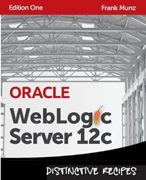 Imagen del vendedor de Oracle WebLogic Server 12c: Distinctive Recipes (Architecture, Development and Administration) a la venta por WeBuyBooks