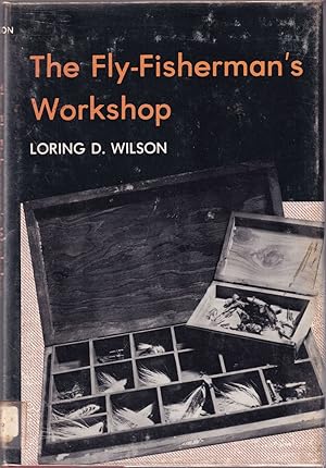 Seller image for THE FLY-FISHERMAN'S WORKSHOP. By Loring D. Wilson. for sale by Coch-y-Bonddu Books Ltd