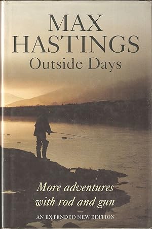 Seller image for OUTSIDE DAYS: MORE ADVENTURES WITH ROD AND GUN. By Max Hastings. for sale by Coch-y-Bonddu Books Ltd