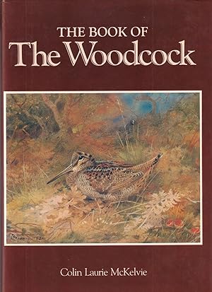 Image du vendeur pour THE BOOK OF THE WOODCOCK. By Colin Laurie McKelvie. Second edition. mis en vente par Coch-y-Bonddu Books Ltd