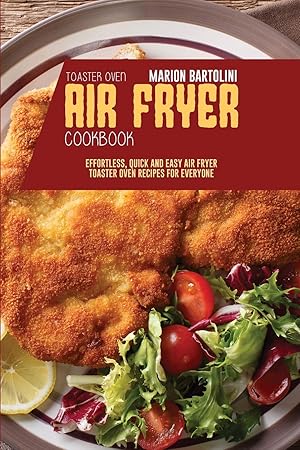 Seller image for Air Fryer Toaster Oven Cookbook: Effortless, Quick and Easy Air Fryer Toaster Oven Recipes for Everyone for sale by Redux Books