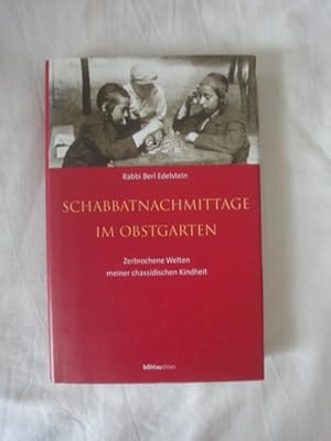 Bild des Verkufers fr Schabbatnachmittage Im Obstgarten. Zerbrochene Welten Meiner Chassidischen Kindheit. zum Verkauf von Malota