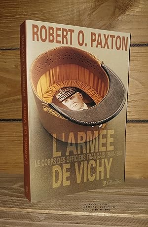 Seller image for L'ARMEE DE VICHY : Le corps des officiers franais 1940-1944 - (parades and politics at vichy the french officer corps under marshal ptain). postface historiographique de Claude d'Abzac-Epezy for sale by Planet's books