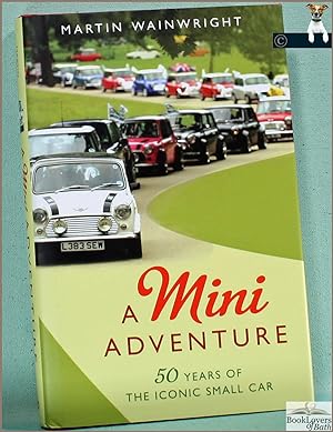 Bild des Verkufers fr A Mini Adventure: 50 Years of the Iconic Small Car zum Verkauf von BookLovers of Bath