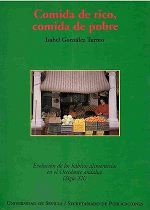 Imagen del vendedor de Comida de rico, comida de pobre. Evolucin de los hbitos alimenticios en el Occidente andaluz (Siglo XX). a la venta por Librera Reciclaje