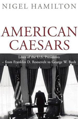 Immagine del venditore per American Caesars: Lives of the US Presidents, from Franklin D. Roosevelt to George W. Bush venduto da WeBuyBooks