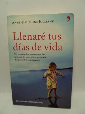 Seller image for LLENAR TUS DAS DE VIDA. Un conmovedor testimonio de la fuerza del amor y la importancia de aprovechar cada segundo for sale by LIBRERIA AZACAN