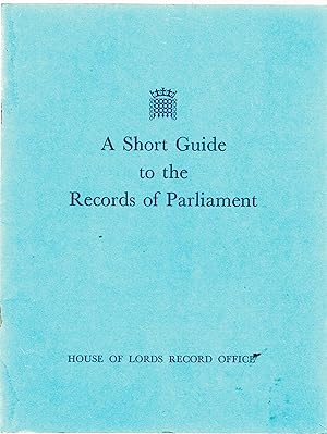 Imagen del vendedor de A Short Guide to the Records of Parliament. a la venta por Saintfield Antiques & Fine Books