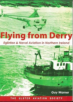 Immagine del venditore per Flying from Derry Eglinton & Naval Aviation in Northern Ireland. venduto da Saintfield Antiques & Fine Books