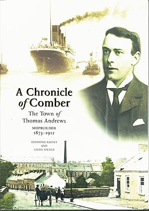 Seller image for A Chronicle of Comber The Town of Thomas Andrews Shipbuilder 1873-1912. for sale by Saintfield Antiques & Fine Books