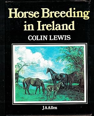 Image du vendeur pour Horse Breeding in Ireland and the role of The Royal Dublin Society's Horse Breeding Schemes 1886-1903 mis en vente par Saintfield Antiques & Fine Books