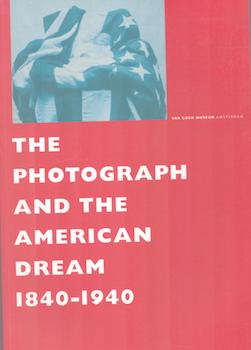 Immagine del venditore per The Photograph and the American Dream 1840-1940. (Exhibition at the Van Gogh Museum, Amsterdam, 28 September 2001 - 6 January 2002). venduto da Wittenborn Art Books