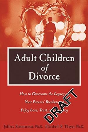 Seller image for Adult Children of Divorce: How to Overcome the Legacy of Your Parents' Breakup and Enjoy Love, Trust and Intimacy for sale by WeBuyBooks