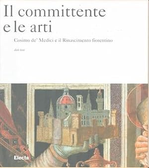 Bild des Verkufers fr Il Committente e Le Arti. Cosimo de'Medici e il Rinascimento Fiorentiono. zum Verkauf von Wittenborn Art Books
