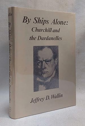 Seller image for By Ships Alone: Churchill and the Dardanelles (Studies in Statesmanship of the Winston S. Churchill Association) for sale by Book House in Dinkytown, IOBA
