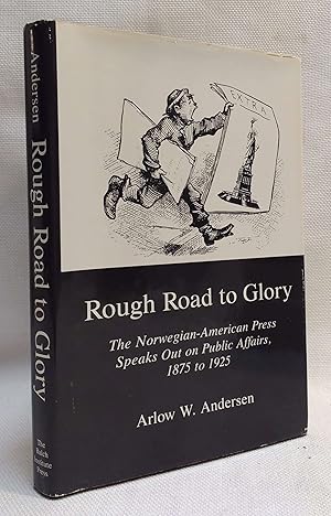 Rough Road to Glory: The Norwegian-American Press Speaks Out on Public Affairs, 1875 to 1925