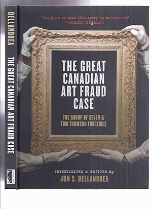 Seller image for The Great Canadian Art Fraud Case: The Group of Seven and Tom Thomson Forgeries -by Jon S Dellandrea -a Signed Copy ( William Firth MacGregor related)( artist Forgers / True Crime ) for sale by Leonard Shoup
