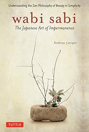 Bild des Verkäufers für Wabi Sabi: The Japanese Art of Impermanence - Understanding the Zen Philosophy of Beauty in Simplicity zum Verkauf von WeBuyBooks