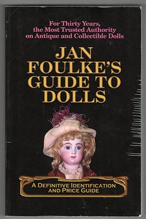 Jan Foulke's Guide to Dolls: A Definitive Identification and Price Guide