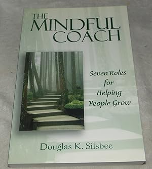 Bild des Verkufers fr The Mindful Coach: Seven Roles for Helping People Grow zum Verkauf von Pheonix Books and Collectibles